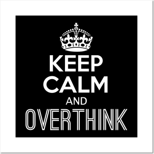 Keep Calm and Overthink Posters and Art